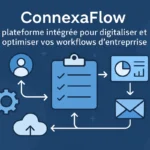 ConnexaFlow : plateforme intégrée pour digitaliser et optimiser vos workflows d’entreprise