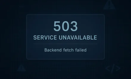 Erreur 503 Backend Fetch Failed : causes, solutions et prévention